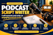 research and write an engaging podcast script