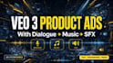 create veo 3 product ad,ugc ads with dialogue