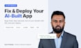 fix, secure and deploy your ai built or vibe coded app