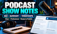 write SEO podcast show notes, summaries and timestamps