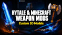 create custom hytale and minecraft weapon mods and 3d models