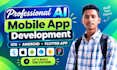 develop ai mobile app, flutter app, ios app and android app full stack developer