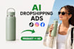 create ai dropshipping video ads for your social media