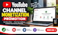 do compiete  youtube channel monetization promotion