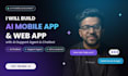 do ai mobile app, web app development with ai support agent,chatbot