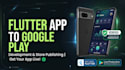 develop a flutter android app and publish to google play store