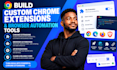 build custom chrome extensions and browser automation tools