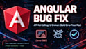 fix angular bugs,errors and UI issues fast