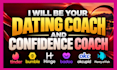 be your dating coach and confidence