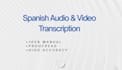 transcribe spanish audio or video accurately
