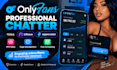 be your chatter for onlyfans and fanvue