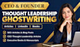 ghostwrite SEO articles, CEO thought leadership content, and executive books