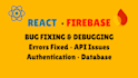 fix react js, firebase bugs, errors, and issues