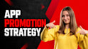 promote your mobile app to increase downloads and visibility