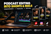 be your podcast video editor for youtube shorts and reels