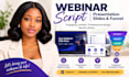 write a perfect webinar script, presentation script, webinar slides and funnel