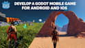 develop a godot mobile game for android and ios