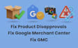 fix google merchant center gmc product disapproval issues