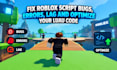 fix roblox script bugs, errors, lag and optimize your luau code