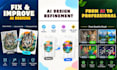 professionally fix, refine and improve ai generated designs