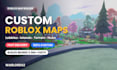 build a fast custom roblox map, lobby, island or terrain