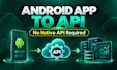 automate android apps without apis and connect them to your backend