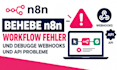 behebe n8n workflow fehler und debugge webhooks und api probleme