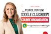 set up google classroom with course curriculum, assignments, quizzes and modules