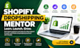 be your shopify dropshipping mentor, coach and ecommerce consultant