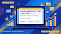 write engaging email newsletters that get opened, clicked and read