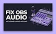 fix obs audio issues, setup microphone and audio routing
