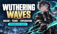 help with wuthering waves builds, team comps and exploration