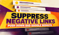 suppress negative links, push down bad google results, reputation management