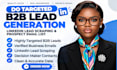 do b2b lead generation, linkedln leads, email list building and targeted leads