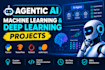 do agentic ai , machine learning and deep learning projects
