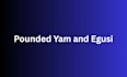 prepare pounded yam and egusi