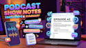create professional podcast show notes, timestamps, and episode summaries