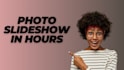 create photo slideshow in 9 hours