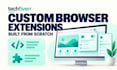 create custom browser extensions for chrome, brave, edge and firefox