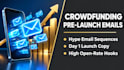 write a high conversion crowdfunding pre launch email sequence