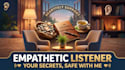 empathetic listener for your woes
