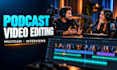 edit podcast and multi camera interviews professionally