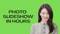 create photo slideshow in 10 hours