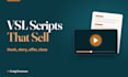 write a vsl script for your video sales letter that sells