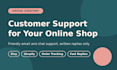 provide email and chat customer support for your online shop
