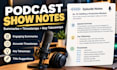 write podcast show notes, summaries and accurate timestamps