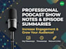 write professional podcast show notes, summaries, and timestamps