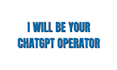 be your chatgpt operator for your business