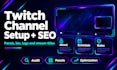 do twitch channel setup, twitch SEO, panels and optimization