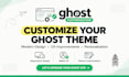 customize ghost cms theme, setup ghost newsletter, ghost blog and ghost website